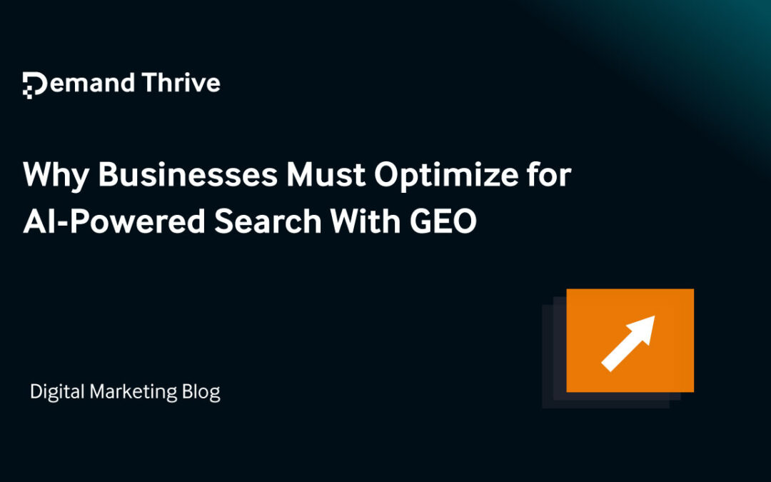Why Businesses Must Optimize for AI-Powered Search With GEO